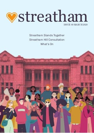 ISSUE 60 MARCH 2020
streatham
streatham stands together
streatham hill Consultation
What's On
 