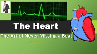 The Art of Never Missing a Beat
Mukesh Morwall
The Heart
 