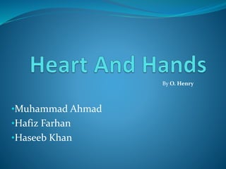 •Muhammad Ahmad
•Hafiz Farhan
•Haseeb Khan
By O. Henry
 