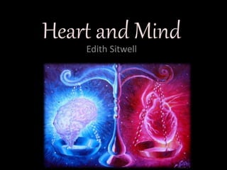 Heart and Mind
Edith Sitwell
 