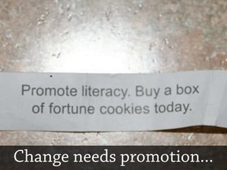 Change needs promotion...
 