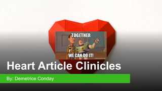 Heart Article Clinicles
By: Demetrice Conday
 
