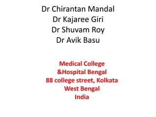 Dr ChirantanMandalDr KajareeGiriDr Shuvam RoyDr AvikBasu Medical College &Hospital Bengal88 college street, KolkataWest BengalIndia 
