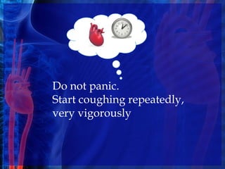 Do not panic.
Start coughing repeatedly,
very vigorously
 