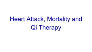 Heart Attack, Mortality and
Qi Therapy
 