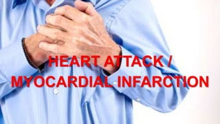 HEART ATTACK /
MYOCARDIAL INFARCTION
 