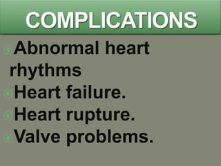 Abnormal   heart
 rhythms
Heart failure.
Heart rupture.
Valve problems.
 