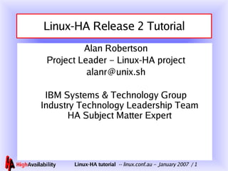 Linux-HA Release 2 Tutorial ,[object Object],[object Object],[object Object],[object Object]