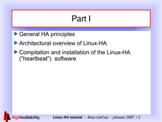 Part I General HA principles  Architectural overview of Linux-HA  Compilation and installation of the Linux-HA ("heartbeat")  software  