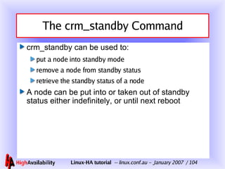The crm_standby Command <ul><li>crm_standby can be used to: </li></ul><ul><ul><li>put a node into standby mode </li></ul><...