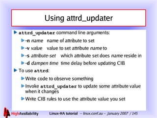 Using attrd_updater <ul><li>attrd_updater  command line arguments: </li></ul><ul><ul><li>-n   name name of attribute to se...