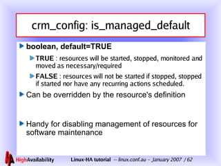crm_config: is_managed_default <ul><li>boolean, default=TRUE </li></ul><ul><ul><li>TRUE  : resources will be started, stop...