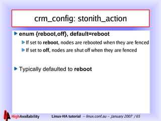 crm_config: stonith_action <ul><li>enum {reboot,off}, default=reboot </li></ul><ul><ul><li>If set to  reboot , nodes are r...