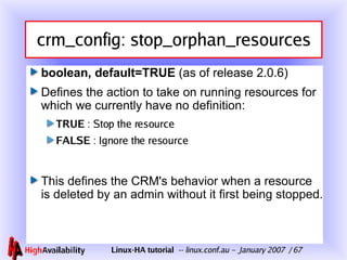 crm_config: stop_orphan_resources <ul><li>boolean, default=TRUE  (as of release 2.0.6) </li></ul><ul><li>Defines the actio...