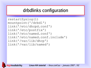 drbdlinks configuration <ul><li>restartSyslog(1) mountpoint('/drbd1') link('/etc/dhcpd.conf') link('/etc/postfix') link('/...