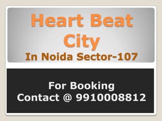 Heart Beat City In Noida Sector-107 For Booking Contact @ 9910008812 