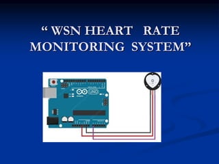 “ WSN HEART RATE
MONITORING SYSTEM”
 
