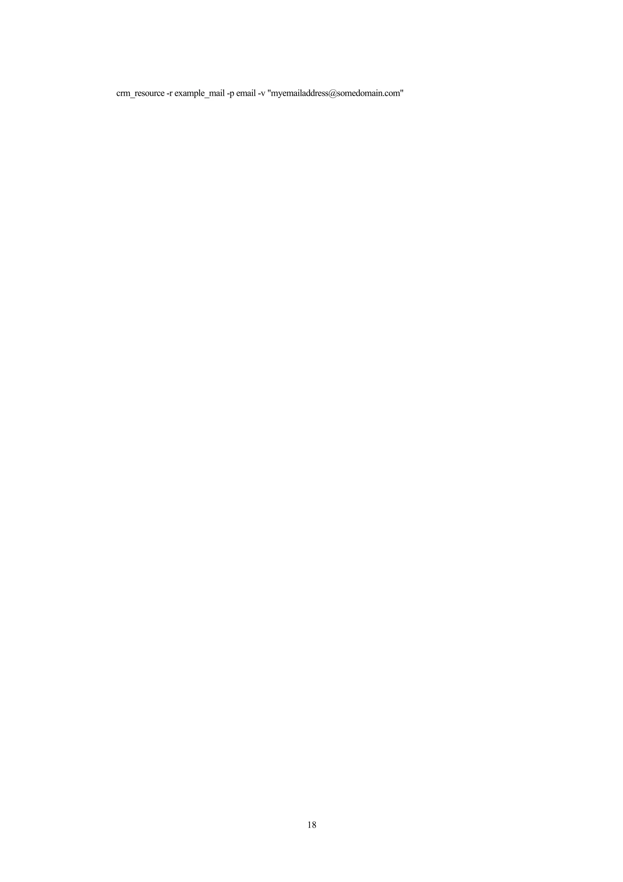 crm_resource -r example_mail -p email -v "myemailaddress@somedomain.com"




                                               18
 