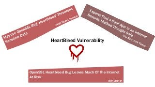 OpenSSL Heartbleed Bug Leaves Much Of The Internet
At Risk
- TechCrunch
HeartBleed Vulnerability
 