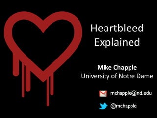 Heartbleed
Explained
Mike Chapple
University of Notre Dame
 