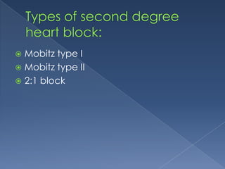 Mobitz type I
 Mobitz type II
 2:1 block


 