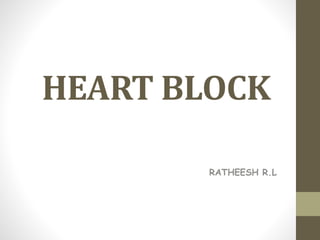 HEART BLOCK
RATHEESH R.L
 