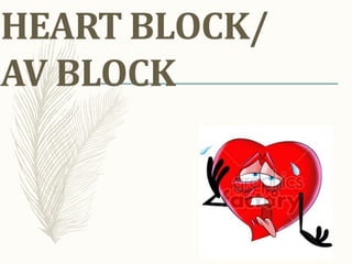 HEART BLOCK/
AV BLOCK
 