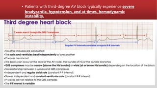 ▪ Patients with third-degree AV block typically experience severe
bradycardia, hypotension, and at times, hemodynamic
instability.
 