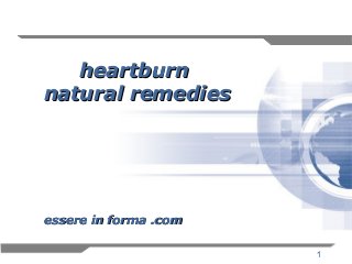 1
heartburnheartburn
natural remediesnatural remedies
essere in forma .comessere in forma .com
 