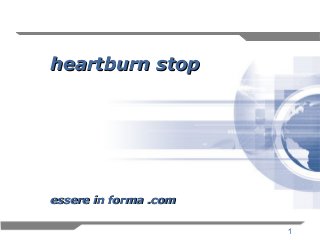 1
heartburn stopheartburn stop
essere in forma .comessere in forma .com
 
