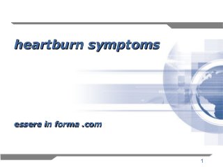 1
heartburn symptomsheartburn symptoms
essere in forma .comessere in forma .com
 