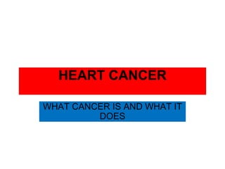 HEART CANCER WHAT CANCER IS AND WHAT IT DOES 