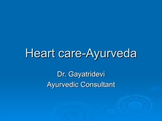Heart care-Ayurveda Dr. Gayatridevi Ayurvedic Consultant 
