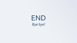 END
Bye bye!
 