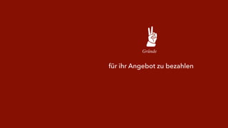 Gründe 
für ihr Angebot zu bezahlen 
 