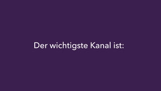 Der wichtigste Kanal ist: 
 