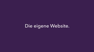 Die eigene Website. 
 