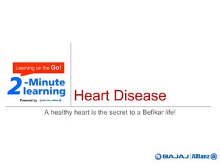Heart Disease
A healthy heart is the secret to a Befikar life!
Powered by
 