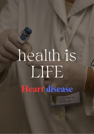 health is
LIFE
Heart disease
 