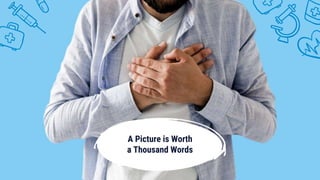 A Picture is Worth
a Thousand Words
 