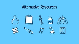 Alternative Resources
 