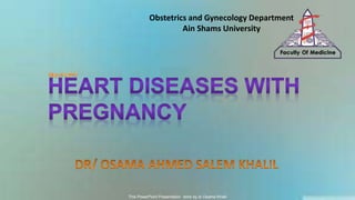 This PowerPoint Presentation done by dr.Osama Khalil
Obstetrics and Gynecology Department
Ain Shams University
 