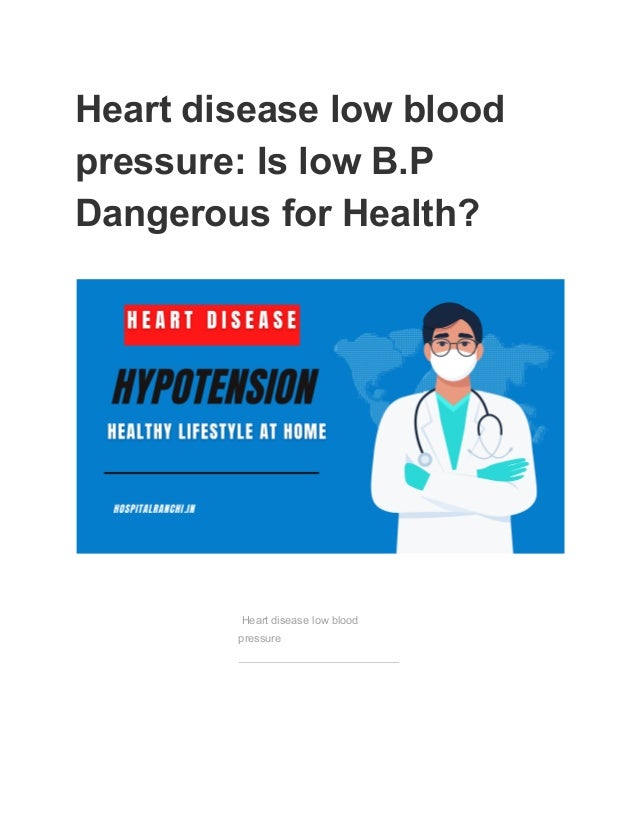 Heart disease low blood
pressure: Is low B.P
Dangerous for Health?
Heart disease low blood
pressure
 