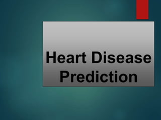 Heart Disease
Prediction
 