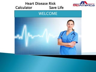 Heart Disease Risk
Calculator Save Life
WELCOME
 