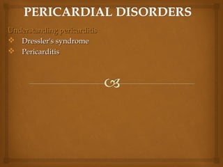 Understanding pericarditisUnderstanding pericarditis
 Dressler's syndromeDressler's syndrome
 PericarditisPericarditis
 