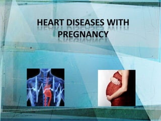 Heart diseases with pregnancy 