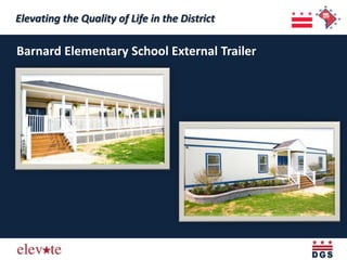 Elevating the Quality of Life in the District
 Elevating the Quality of Life in the District
Barnard Elementary School External Trailer
 