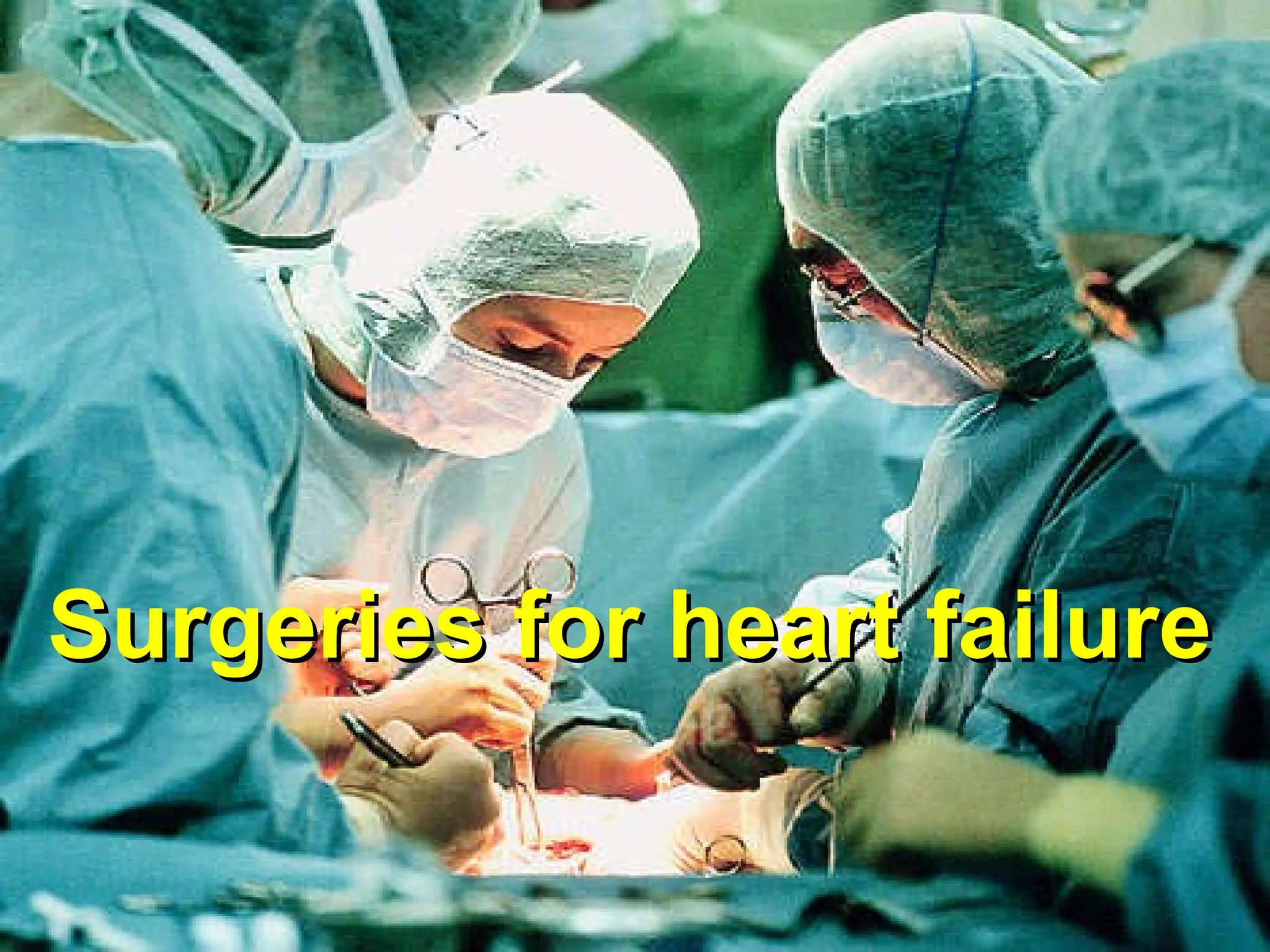 Surgeries for heart failure 