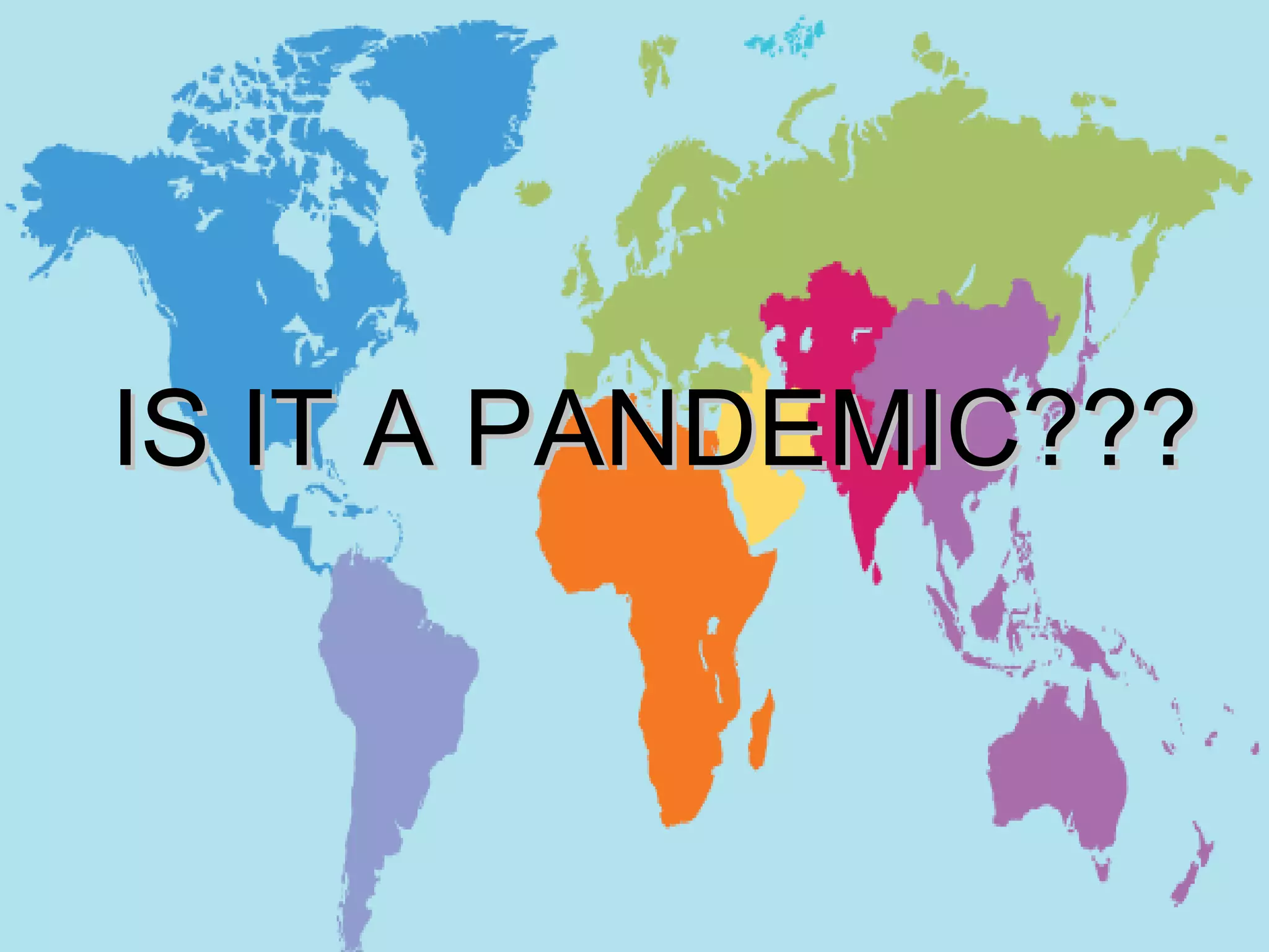IS IT A PANDEMIC??? 